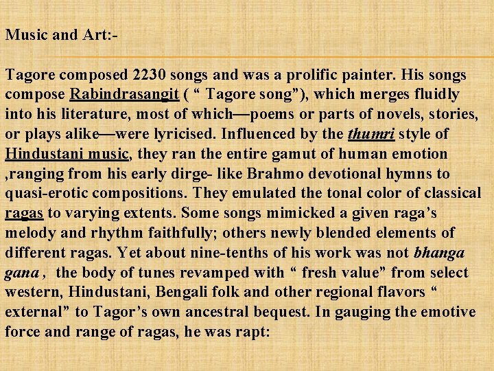 Music and Art: Tagore composed 2230 songs and was a prolific painter. His songs