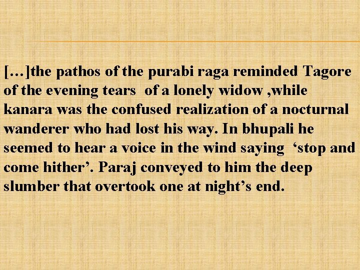 […]the pathos of the purabi raga reminded Tagore of the evening tears of a