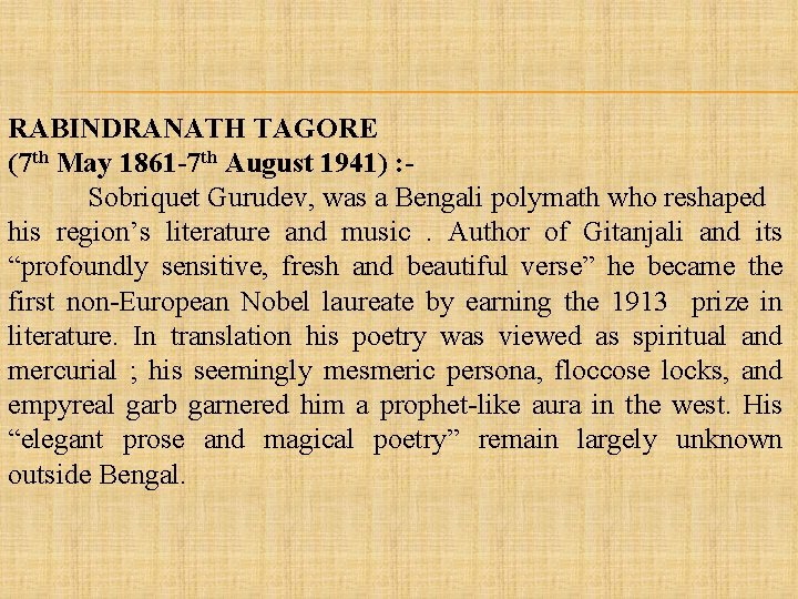 RABINDRANATH TAGORE (7 th May 1861 -7 th August 1941) : Sobriquet Gurudev, was