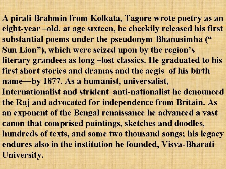 A pirali Brahmin from Kolkata, Tagore wrote poetry as an eight-year –old. at age