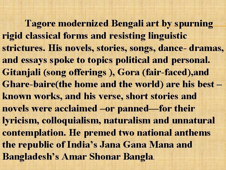 Tagore modernized Bengali art by spurning rigid classical forms and resisting linguistic strictures. His