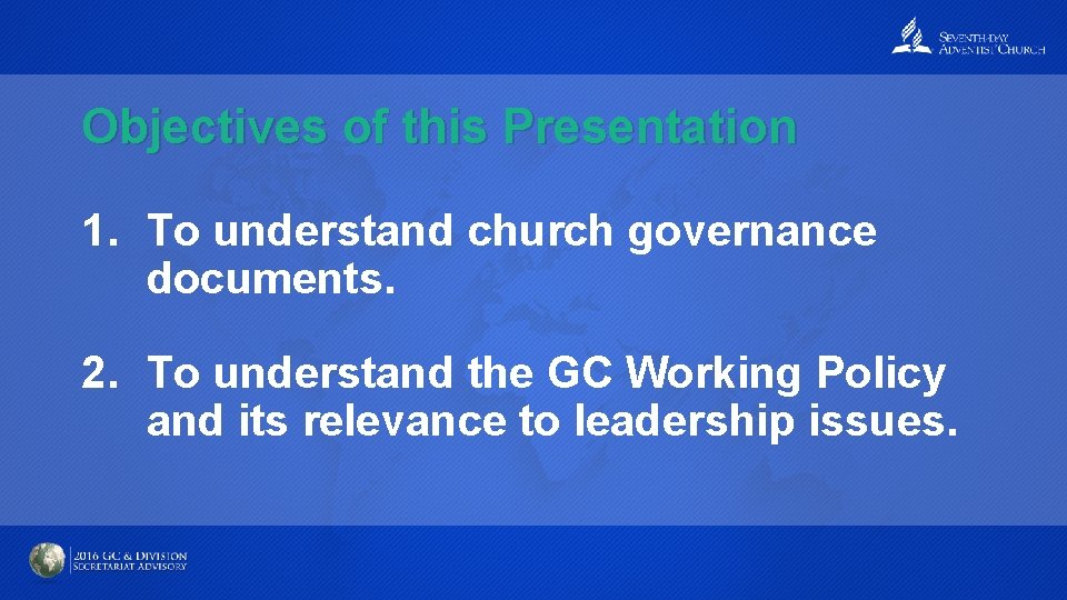 Objectives of this Presentation 1. To understand church governance documents. 2. To understand the