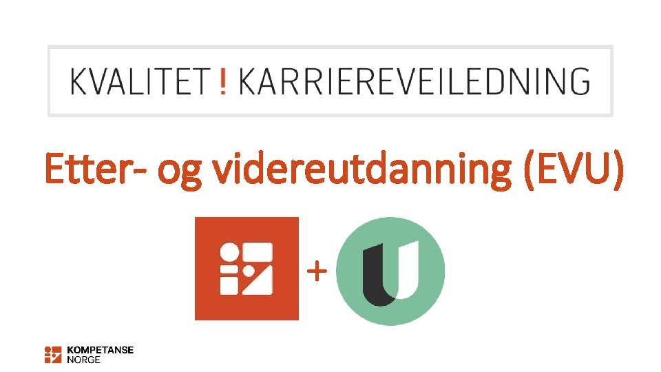 Etter- og videreutdanning (EVU) + 