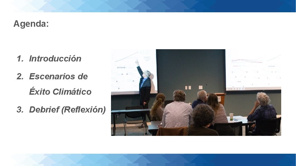 Agenda: 1. Introducción 2. Escenarios de Éxito Climático 3. Debrief (Reflexión) 