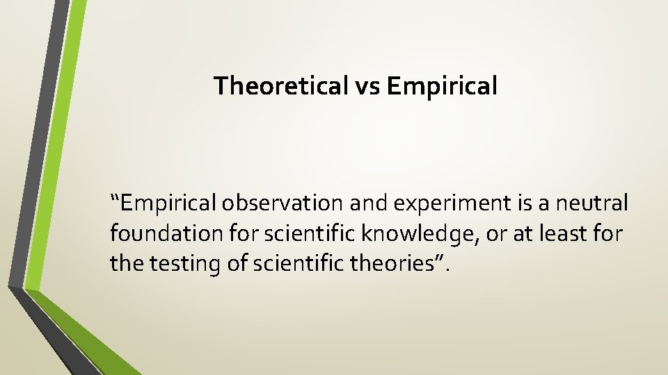 Theoretical vs Empirical “Empirical observation and experiment is a neutral foundation for scientific knowledge,