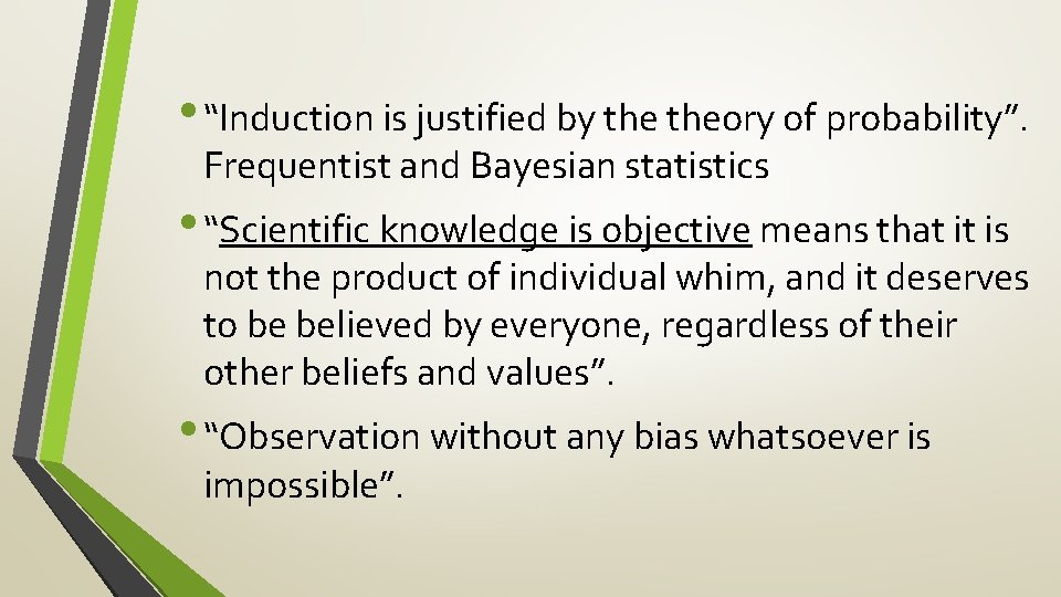  • “Induction is justified by theory of probability”. Frequentist and Bayesian statistics •