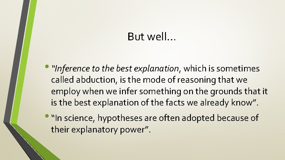 But well… • “Inference to the best explanation, which is sometimes called abduction, is