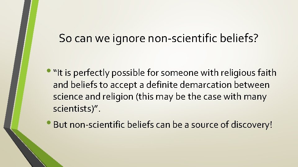 So can we ignore non-scientific beliefs? • “It is perfectly possible for someone with