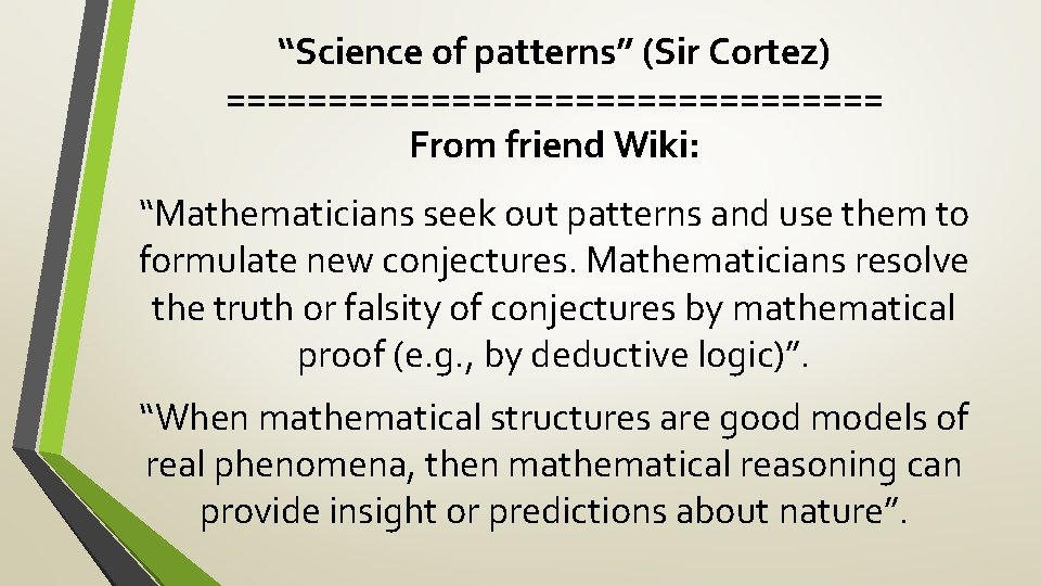 “Science of patterns” (Sir Cortez) ================ From friend Wiki: “Mathematicians seek out patterns and