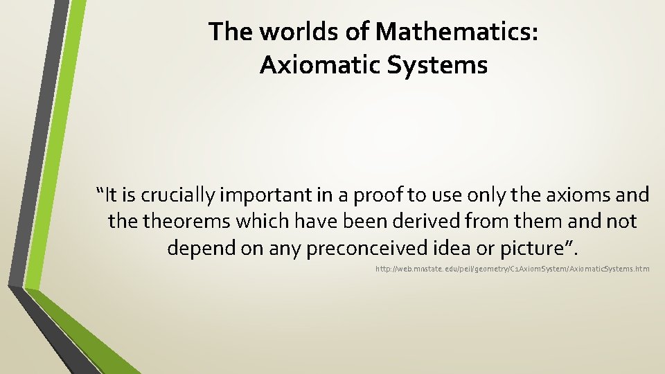 The worlds of Mathematics: Axiomatic Systems “It is crucially important in a proof to