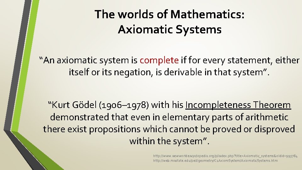 The worlds of Mathematics: Axiomatic Systems “An axiomatic system is complete if for every