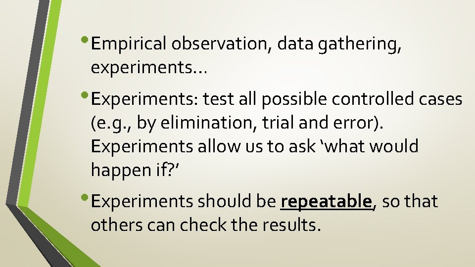  • Empirical observation, data gathering, experiments… • Experiments: test all possible controlled cases