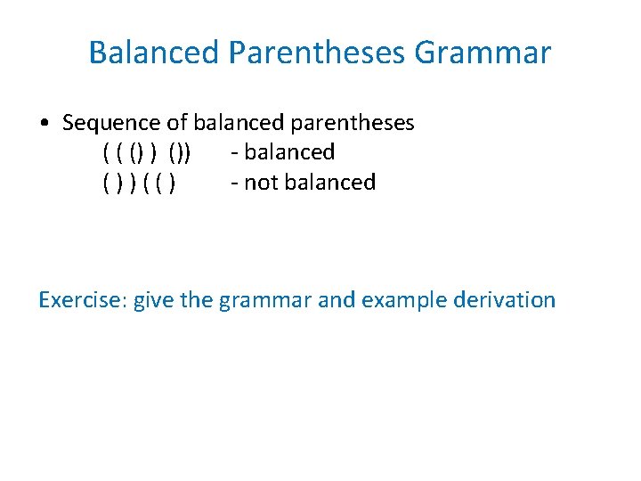 Balanced Parentheses Grammar • Sequence of balanced parentheses ( ( () ) ()) - Balanced Parentheses Grammar • Sequence of balanced parentheses ( ( () ) ()) -