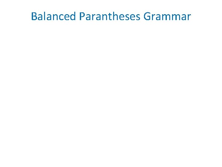 Balanced Parantheses Grammar Balanced Parantheses Grammar