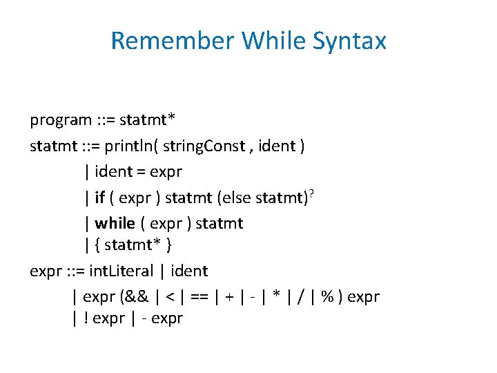 Remember While Syntax program : : = statmt* statmt : : = println( string. Remember While Syntax program : : = statmt* statmt : : = println( string.