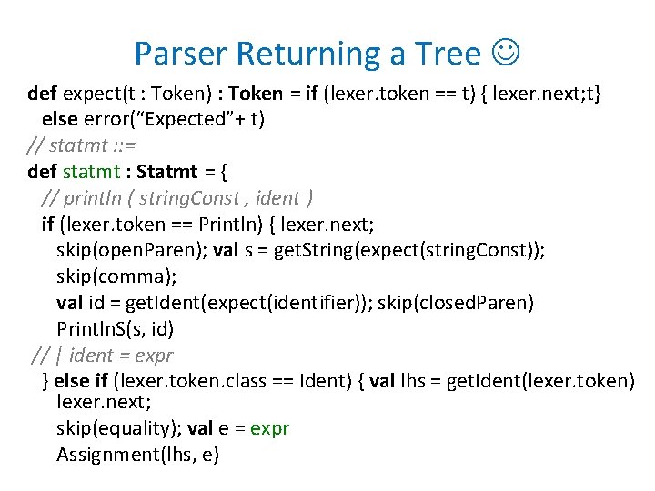 Parser Returning a Tree def expect(t : Token) : Token = if (lexer. token Parser Returning a Tree def expect(t : Token) : Token = if (lexer. token