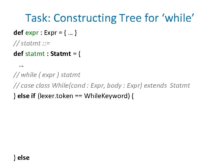 Task: Constructing Tree for ‘while’ def expr : Expr = { … } // Task: Constructing Tree for ‘while’ def expr : Expr = { … } //