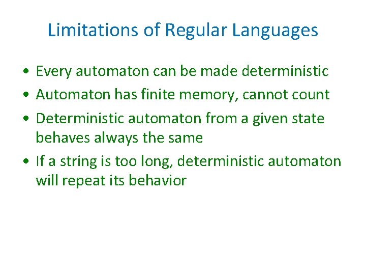 Limitations of Regular Languages • Every automaton can be made deterministic • Automaton has Limitations of Regular Languages • Every automaton can be made deterministic • Automaton has