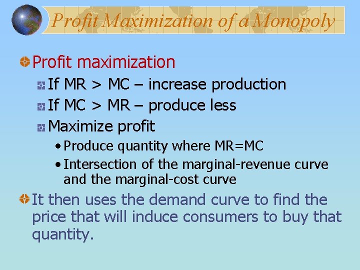 Profit Maximization of a Monopoly Profit maximization If MR > MC – increase production