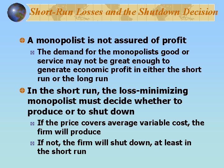 Short-Run Losses and the Shutdown Decision A monopolist is not assured of profit The