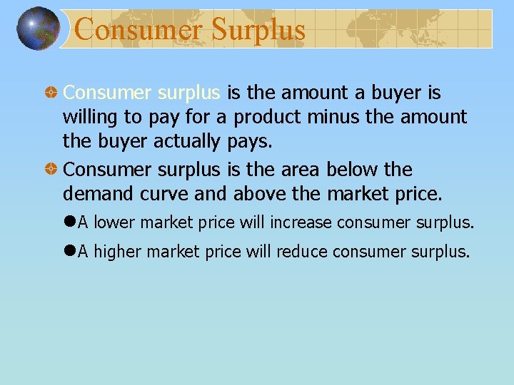 Consumer Surplus Consumer surplus is the amount a buyer is willing to pay for