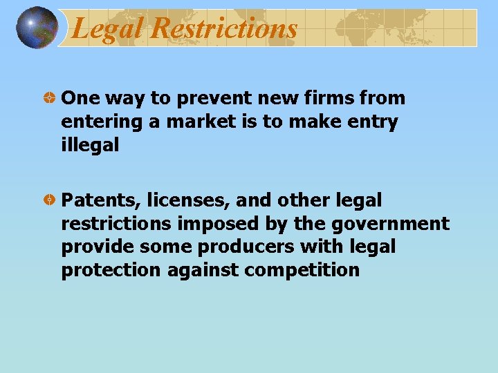 Legal Restrictions One way to prevent new firms from entering a market is to