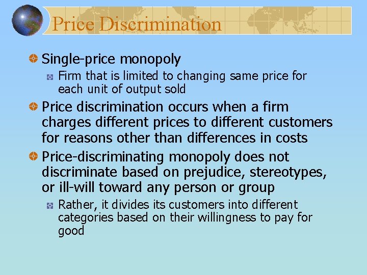 Price Discrimination Single-price monopoly Firm that is limited to changing same price for each