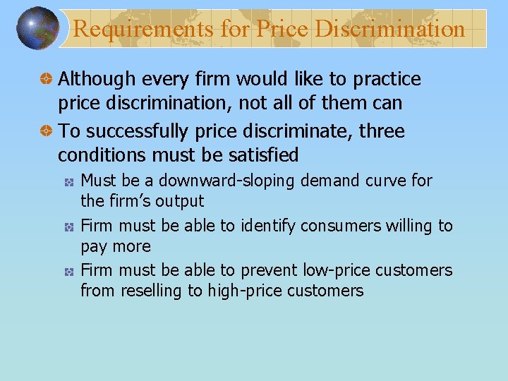 Requirements for Price Discrimination Although every firm would like to practice price discrimination, not