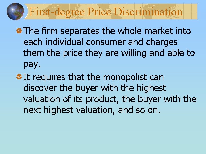 First-degree Price Discrimination The firm separates the whole market into each individual consumer and