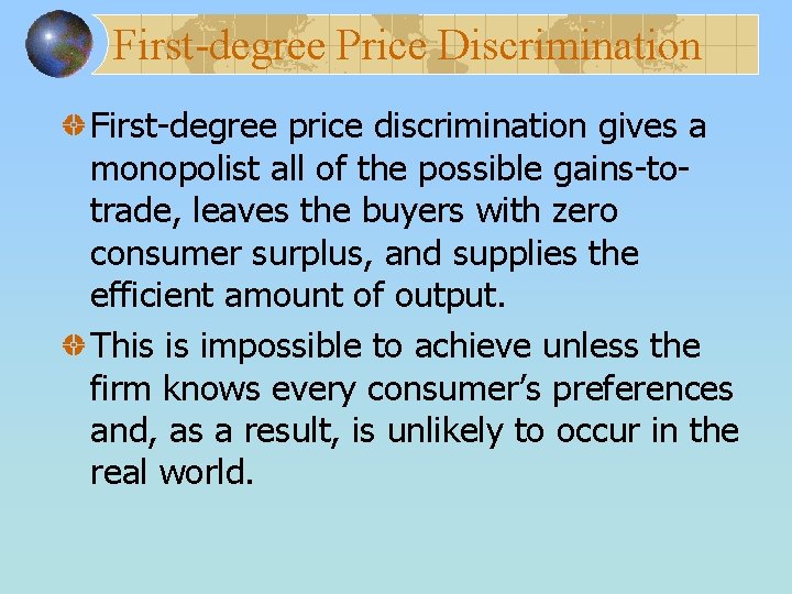 First-degree Price Discrimination First-degree price discrimination gives a monopolist all of the possible gains-totrade,