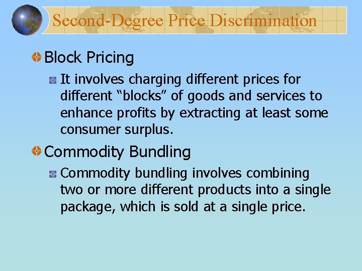 Second-Degree Price Discrimination Block Pricing It involves charging different prices for different “blocks” of