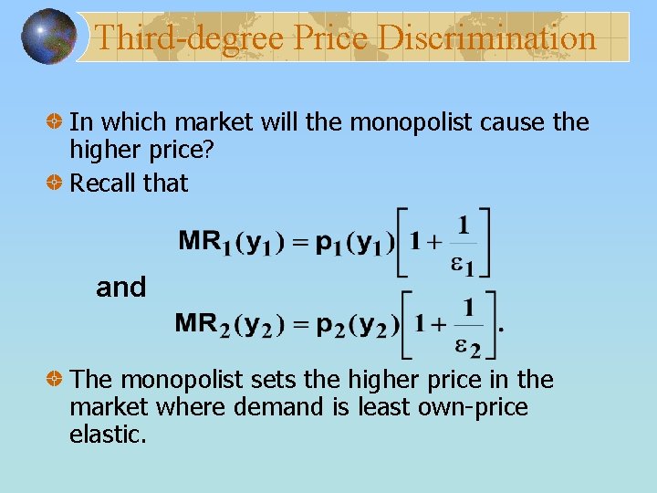 Third-degree Price Discrimination In which market will the monopolist cause the higher price? Recall