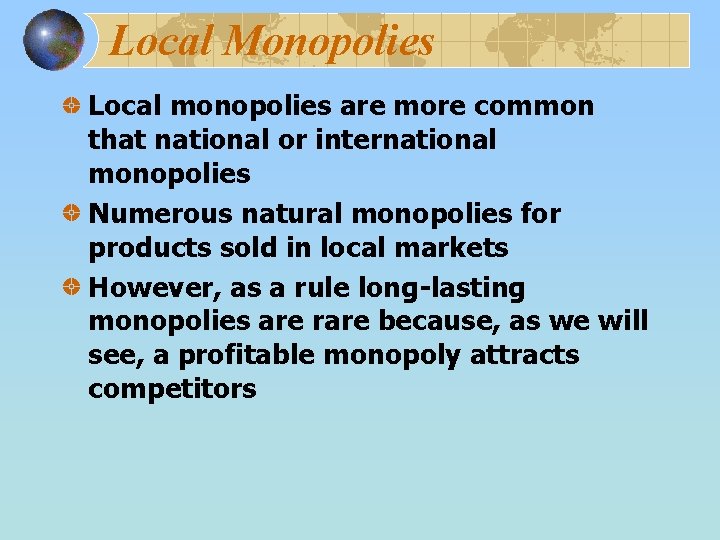 Local Monopolies Local monopolies are more common that national or international monopolies Numerous natural