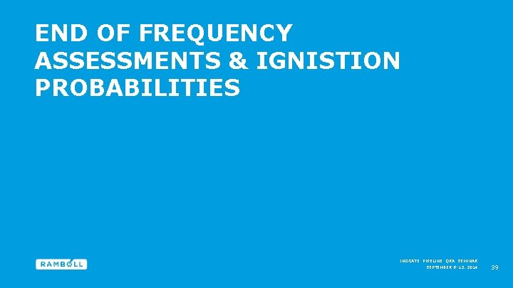 END OF FREQUENCY ASSESSMENTS & IGNISTION PROBABILITIES INOGATE PIPELINE QRA SEMINAR SEPTEMBER 8 -12,