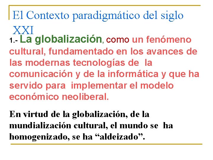 El Contexto paradigmático del siglo XXI 1. - La globalización, como un fenómeno cultural,