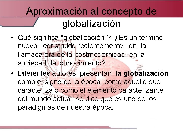 Aproximación al concepto de globalización • Qué significa “globalización”? ¿Es un término nuevo, construido