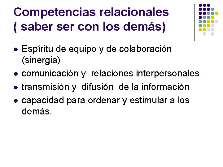 Competencias relacionales ( saber ser con los demás) l l Espíritu de equipo y