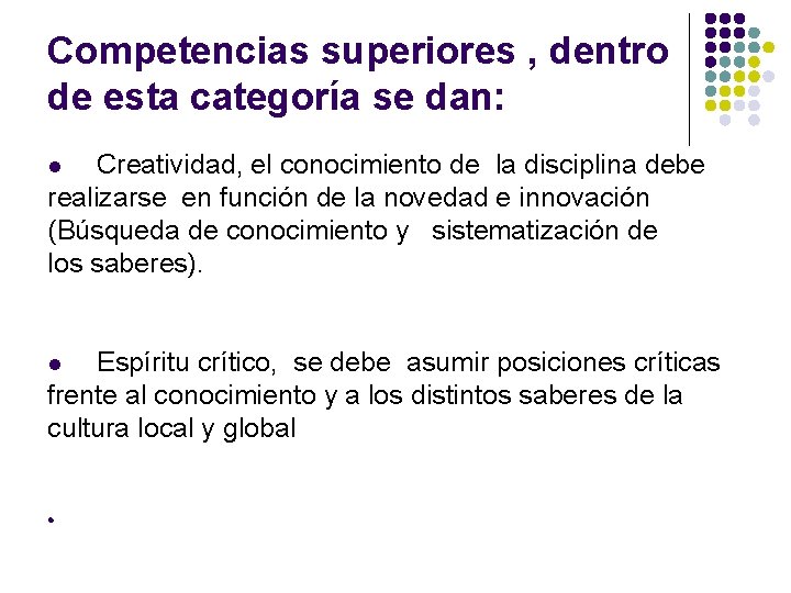 Competencias superiores , dentro de esta categoría se dan: Creatividad, el conocimiento de la