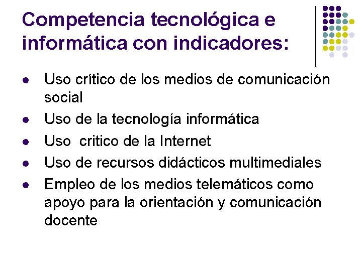 Competencia tecnológica e informática con indicadores: l l l Uso crítico de los medios