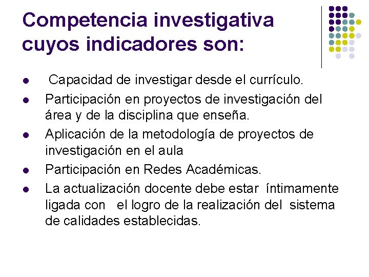 Competencia investigativa cuyos indicadores son: l l l Capacidad de investigar desde el currículo.