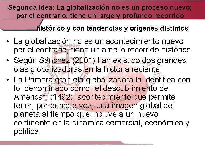 Segunda idea: La globalización no es un proceso nuevo; por el contrario, tiene un