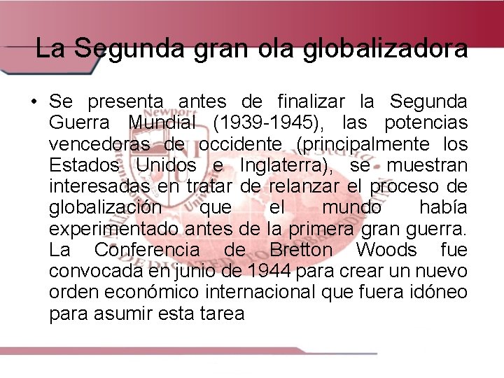 La Segunda gran ola globalizadora • Se presenta antes de finalizar la Segunda Guerra