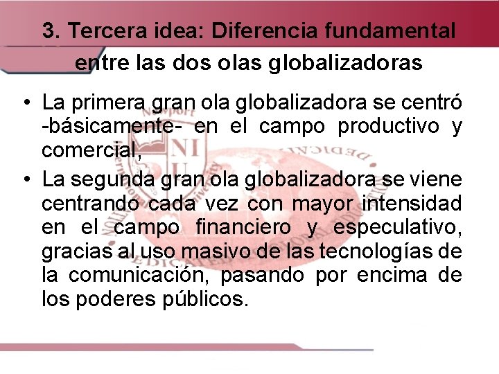 3. Tercera idea: Diferencia fundamental entre las dos olas globalizadoras • La primera gran