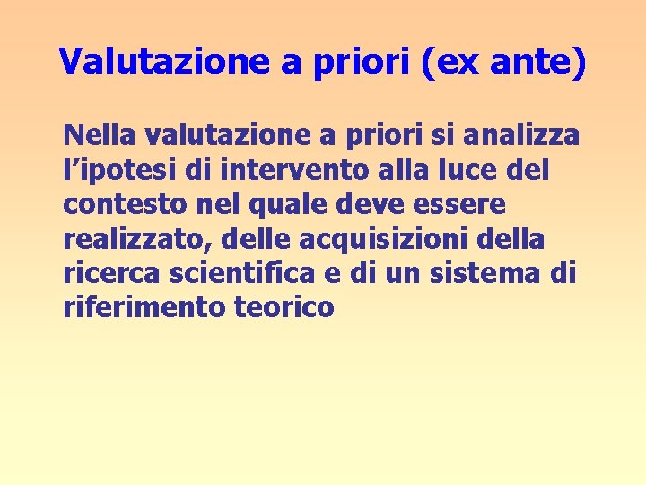 Valutazione a priori (ex ante) Nella valutazione a priori si analizza l’ipotesi di intervento