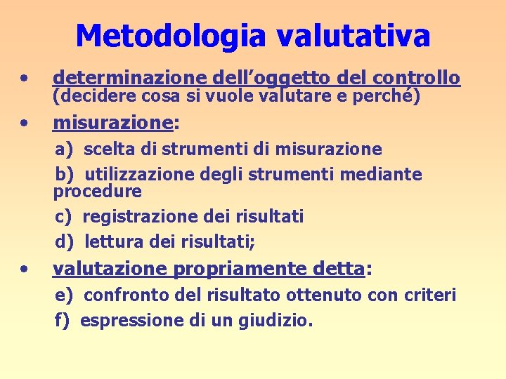 Metodologia valutativa • determinazione dell’oggetto del controllo • misurazione: (decidere cosa si vuole valutare