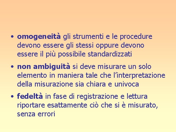  • omogeneità gli strumenti e le procedure devono essere gli stessi oppure devono