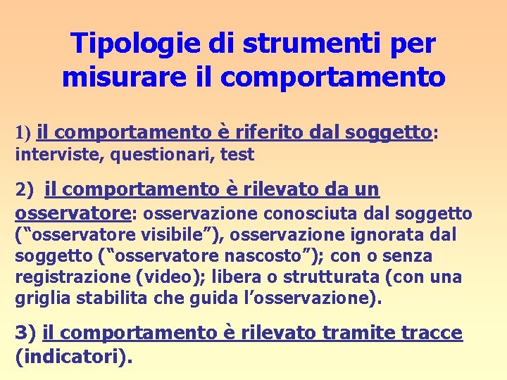 Tipologie di strumenti per misurare il comportamento 1) il comportamento è riferito dal soggetto: