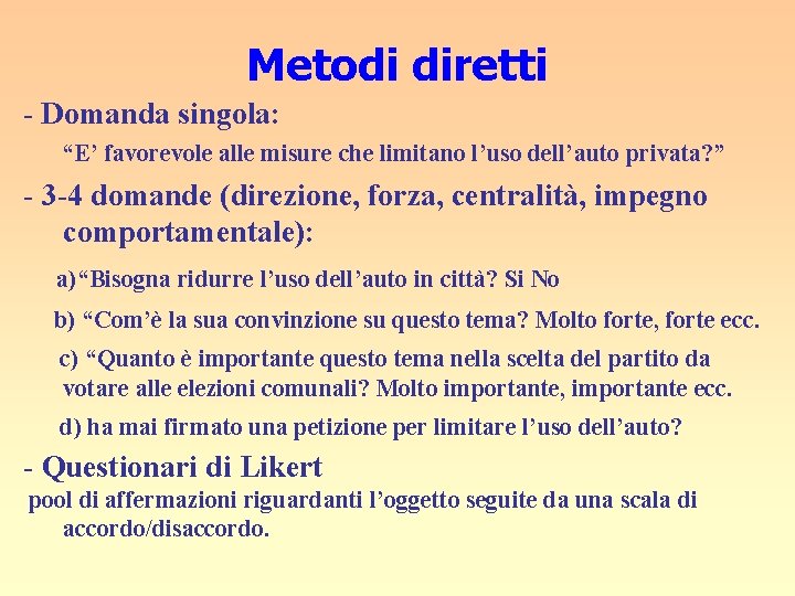 Metodi diretti - Domanda singola: “E’ favorevole alle misure che limitano l’uso dell’auto privata?