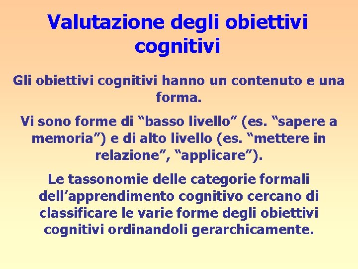 Valutazione degli obiettivi cognitivi Gli obiettivi cognitivi hanno un contenuto e una forma. Vi