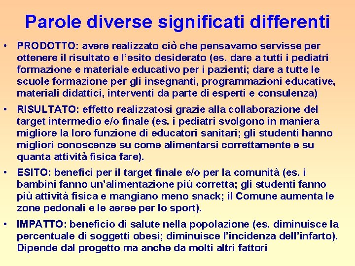 Parole diverse significati differenti • PRODOTTO: avere realizzato ciò che pensavamo servisse per ottenere